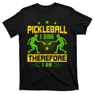 Pickleball I Dink Therefore I Am T-Shirt