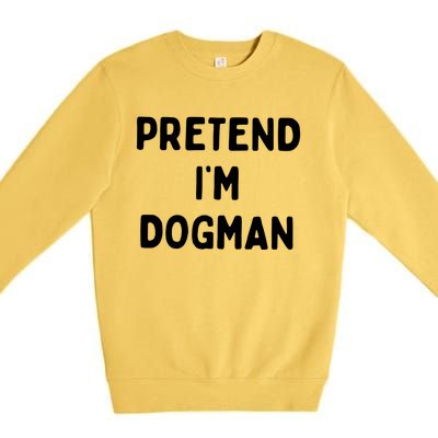 Pretend Im Dogman Premium Crewneck Sweatshirt