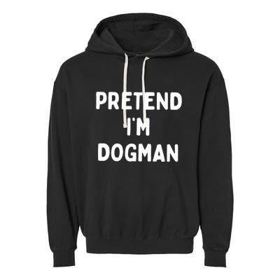 Pretend Im Dogman Garment-Dyed Fleece Hoodie