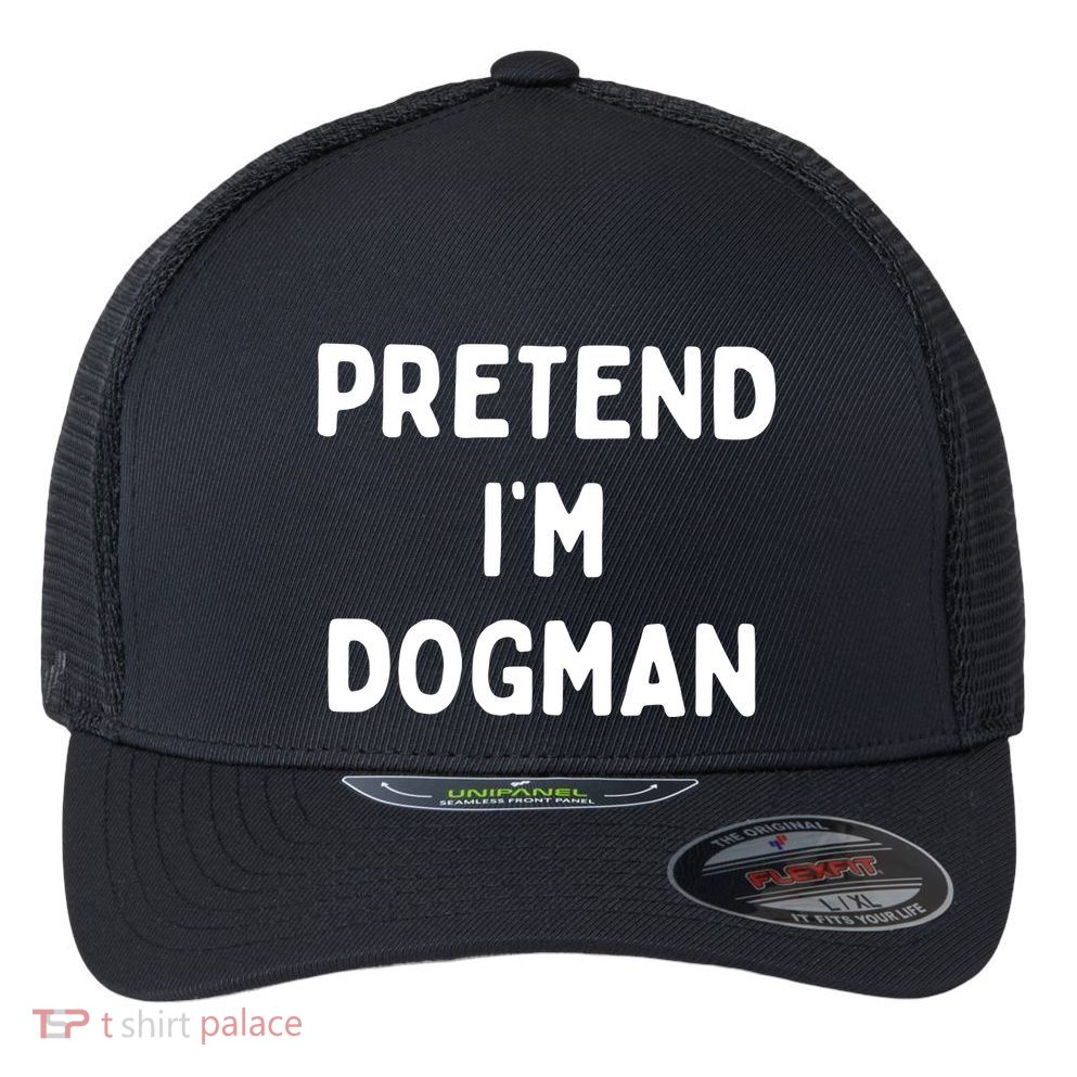 Pretend Im Dogman Flexfit Unipanel Trucker Cap