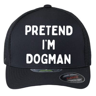 Pretend Im Dogman Flexfit Unipanel Trucker Cap