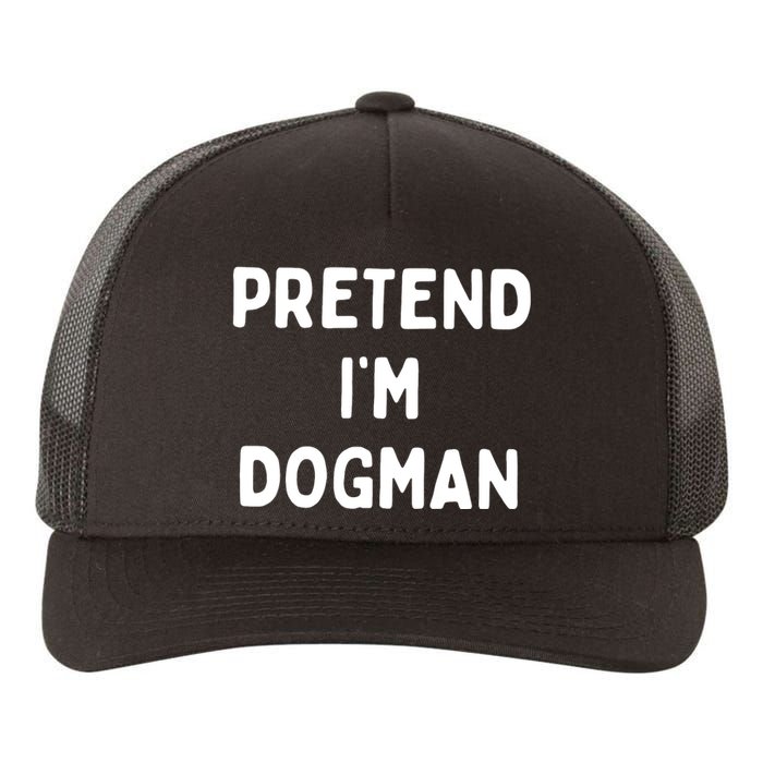 Pretend Im Dogman Yupoong Adult 5-Panel Trucker Hat