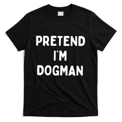 Pretend Im Dogman T-Shirt