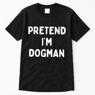 Pretend Im Dogman Tall T-Shirt
