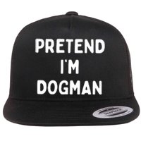 Pretend Im Dogman Flat Bill Trucker Hat