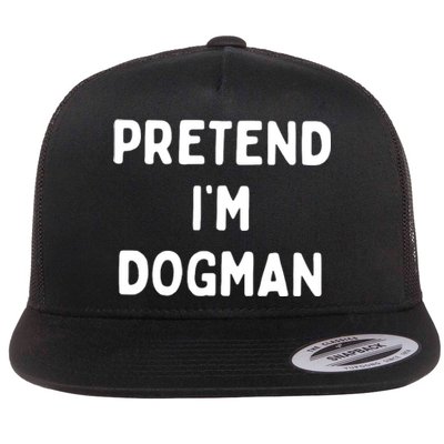 Pretend Im Dogman Flat Bill Trucker Hat