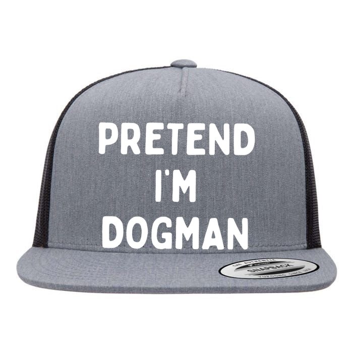 Pretend Im Dogman Flat Bill Trucker Hat