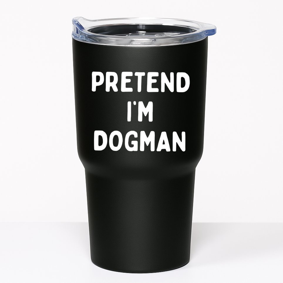 Pretend Im Dogman Tumbler
