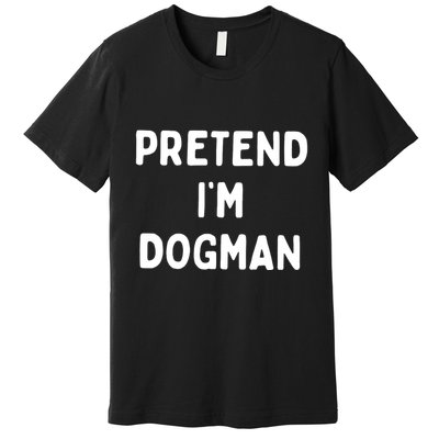 Pretend Im Dogman Premium T-Shirt
