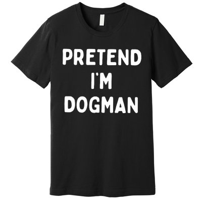 Pretend Im Dogman Premium T-Shirt