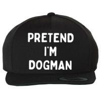 Pretend Im Dogman Wool Snapback Cap