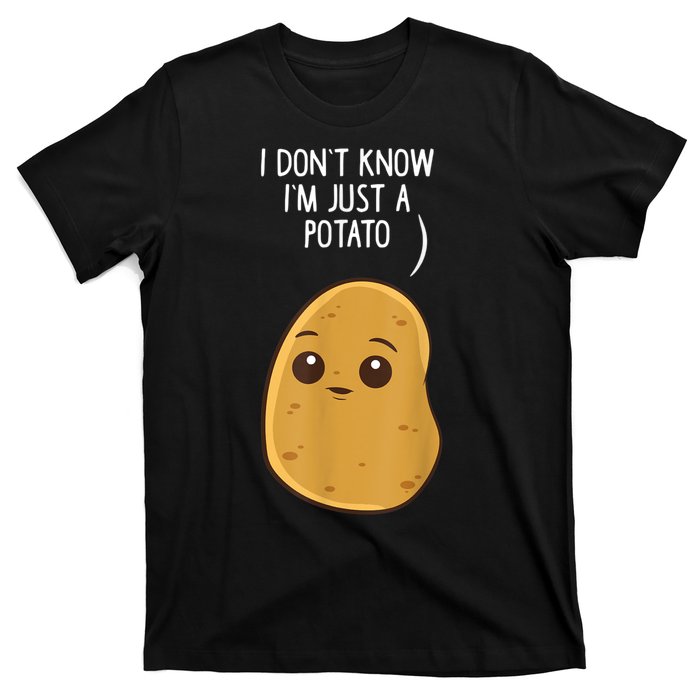 Potatoes I Dont Know Im Just A Potato Funny Gift T-Shirt