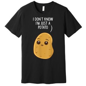 Potatoes I Dont Know Im Just A Potato Funny Gift Premium T-Shirt