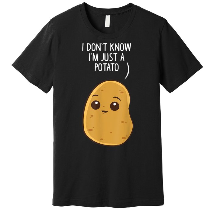 Potatoes I Dont Know Im Just A Potato Funny Gift Premium T-Shirt