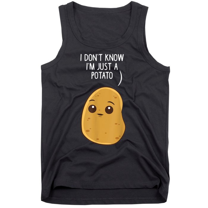 Potatoes I Dont Know Im Just A Potato Funny Gift Tank Top