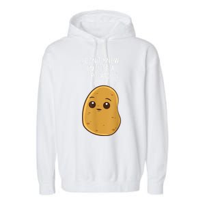 Potatoes I Dont Know Im Just A Potato Funny Gift Garment-Dyed Fleece Hoodie