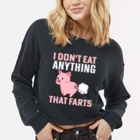 Pig I Don't Eat Anything That Farts Vegetarian Meaningful Gift Cropped Pullover Crew