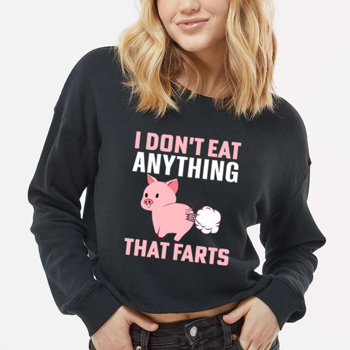 Pig I Don't Eat Anything That Farts Vegetarian Meaningful Gift Cropped Pullover Crew