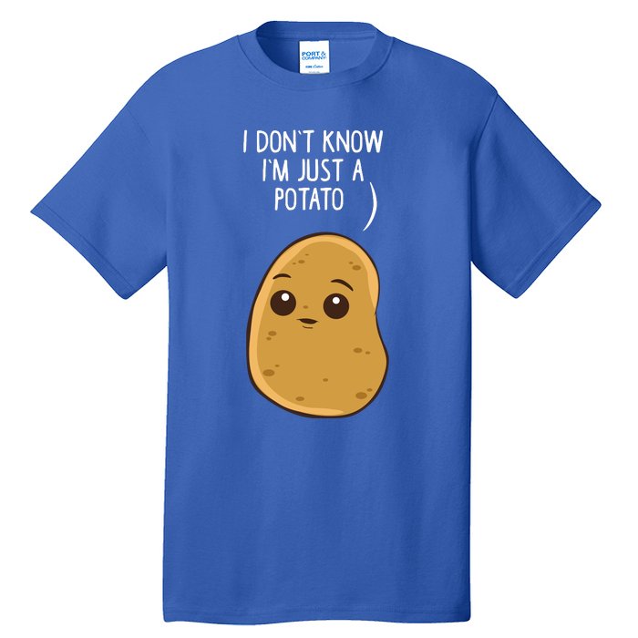 Potatoes I Dont Know Im Just A Potato Gift Tall T-Shirt