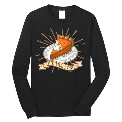 Pie Till I Die Long Sleeve Shirt