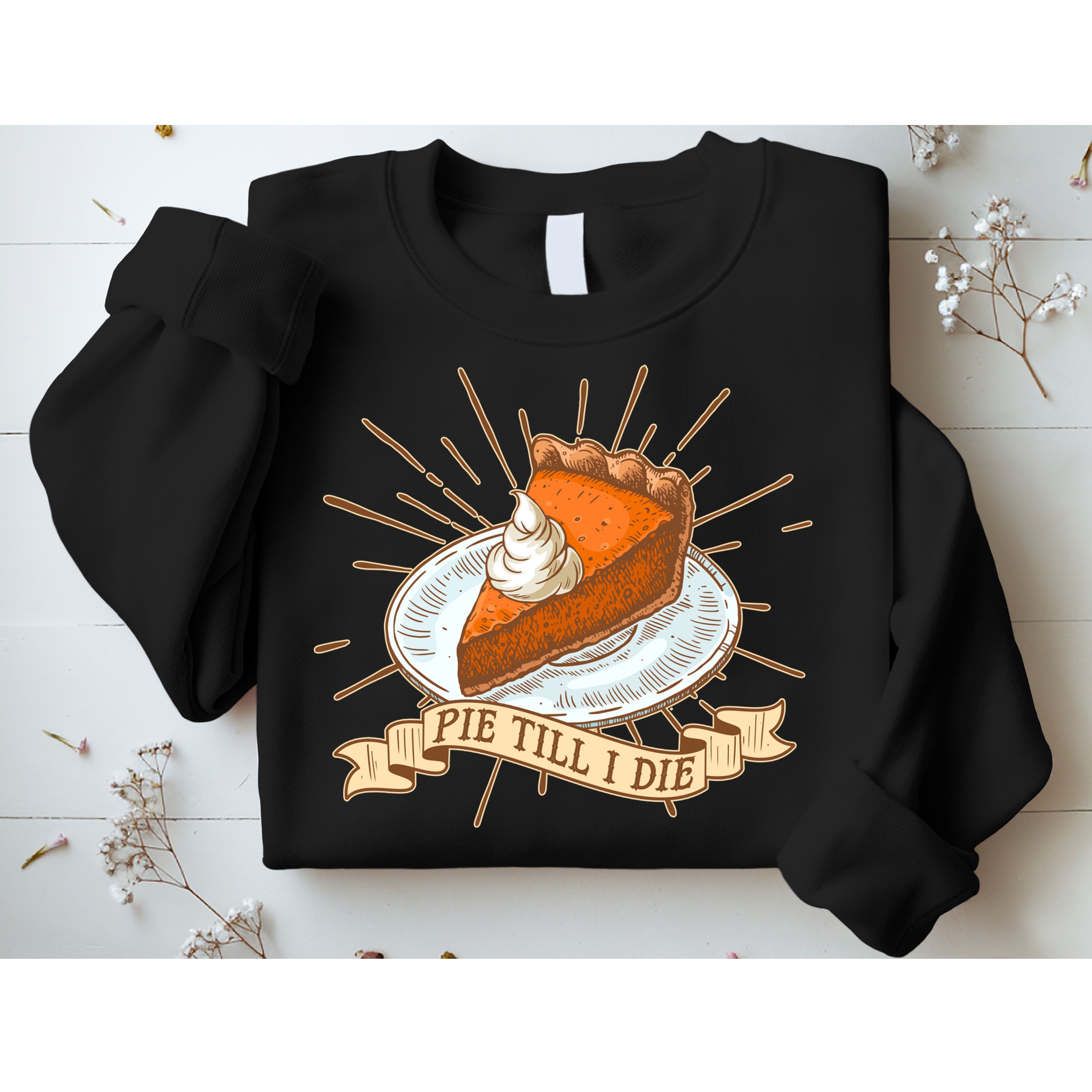 Pie Till I Die Sweatshirt