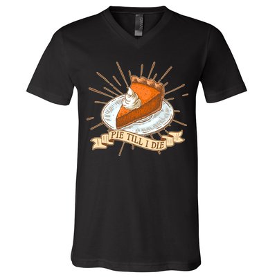 Pie Till I Die V-Neck T-Shirt