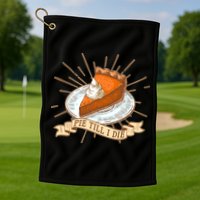 Pie Till I Die Golf Towel
