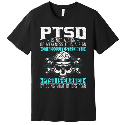 PTSD Is Earned By Doing What Others Fear Stress Disorder Premium T-Shirt