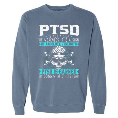 PTSD Is Earned By Doing What Others Fear Stress Disorder Garment-Dyed Sweatshirt