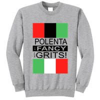 Polenta Is Fancy For Grits Tall Sweatshirt