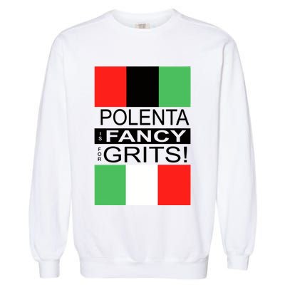 Polenta Is Fancy For Grits Garment-Dyed Sweatshirt