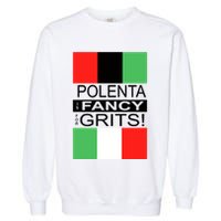 Polenta Is Fancy For Grits Garment-Dyed Sweatshirt