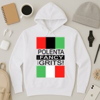 Polenta Is Fancy For Grits Hoodie