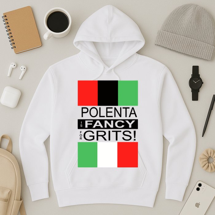Polenta Is Fancy For Grits Hoodie