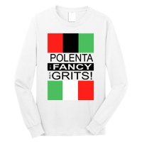 Polenta Is Fancy For Grits Long Sleeve Shirt