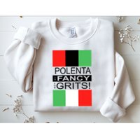 Polenta Is Fancy For Grits Sweatshirt