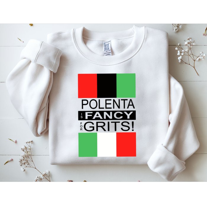Polenta Is Fancy For Grits Sweatshirt