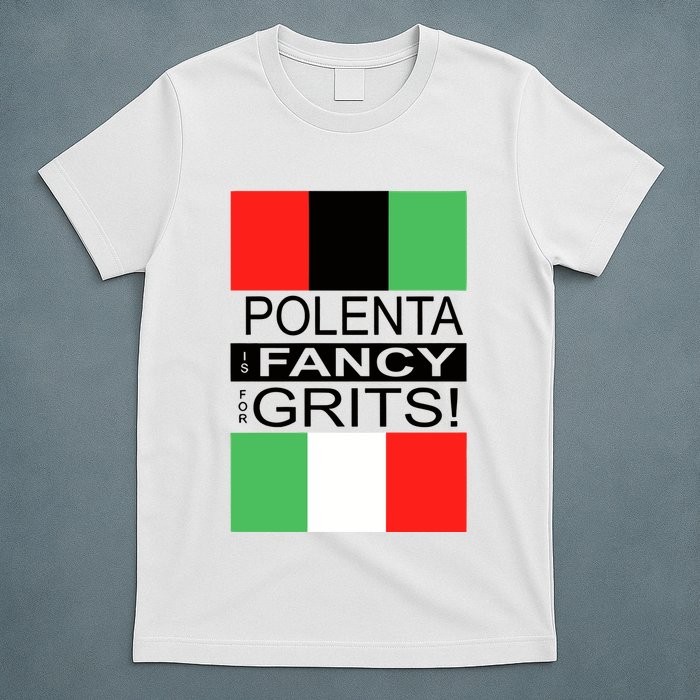 Polenta Is Fancy For Grits T-Shirt