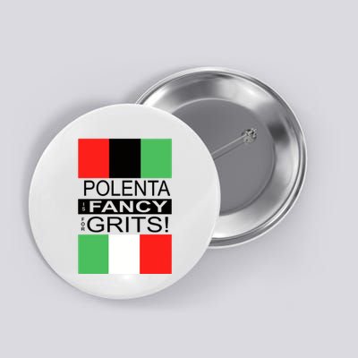 Polenta Is Fancy For Grits Button