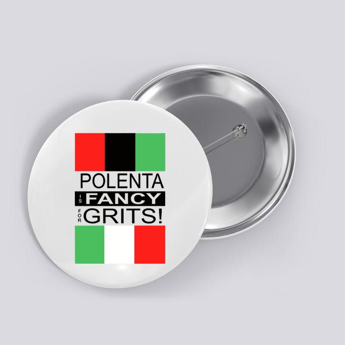 Polenta Is Fancy For Grits Button