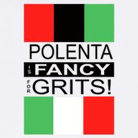 Polenta Is Fancy For Grits Button