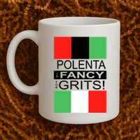 Polenta Is Fancy For Grits Mug