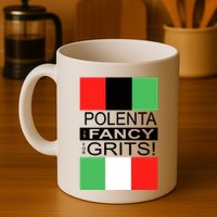 Polenta Is Fancy For Grits Mug