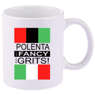 Polenta Is Fancy For Grits 11oz C Handle Ceramic Mug