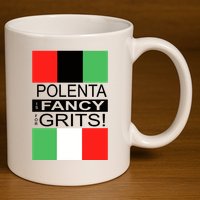 Polenta Is Fancy For Grits 11oz C Handle Ceramic Mug