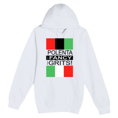 Polenta Is Fancy For Grits Premium Pullover Hoodie