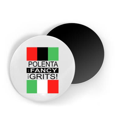 Polenta Is Fancy For Grits Magnet