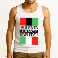Polenta Is Fancy For Grits Tank Top