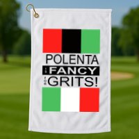Polenta Is Fancy For Grits Golf Towel