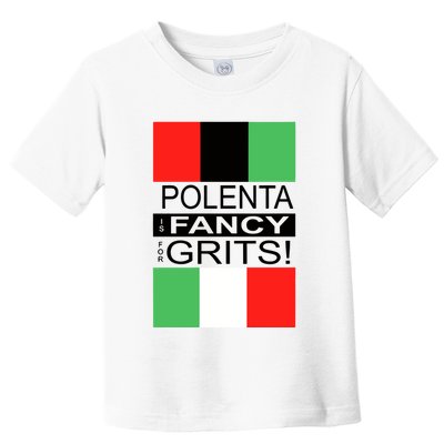 Polenta Is Fancy For Grits Toddler T-Shirt